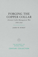 Forging the Copper Collar: Arizona's Labor-Management War of 1901–1921 0816507457 Book Cover