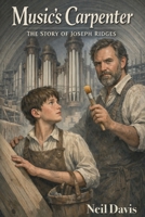 Music’s Carpenter: The Story of Joseph Ridges (LDS Stories) B0GD7FX8GQ Book Cover