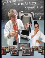 Professor Googalfitz Explains It All 1387030272 Book Cover