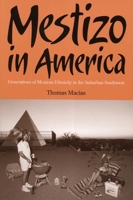 Mestizo in America: Generations of Mexican Ethnicity in the Suburban Southwest 0816525048 Book Cover