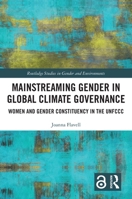 Mainstreaming Gender in Global Climate Governance: Women and Gender Constituency in the Unfccc 1032307528 Book Cover