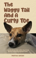 The waggy tail & a curly toe: A handbook on Indian native dog breeds, Stories of Perfectly Imperfect Paws B0GL3BHK11 Book Cover