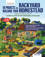 50 Projects for Building Your Backyard Homestead, Updated Edition: A Hands-On, Step-By-Step Sustainable-Living Guide - Updated with 10 New Projects (Creative Homeowner) 1580116108 Book Cover