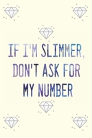 IF I'M SLIMMER, DON'T ASK FOR MY NUMBER: Food & Fitness Planner 1675156409 Book Cover