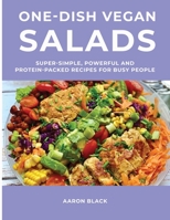 One-Dish Vegan Salads: Super-Simple, Powerful and Protein-Packed Recipes for Busy People 1667177397 Book Cover