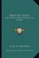 Men Of Faith: Or Sketches From The Book Of Judges 1163287385 Book Cover