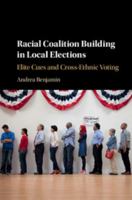 Racial Coalition Building in Local Elections: Elite Cues and Cross-Ethnic Voting 1108415415 Book Cover