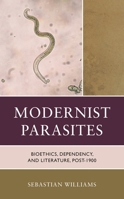 Modernist Parasites: Bioethics, Dependency, and Literature, post-1900 1666921297 Book Cover