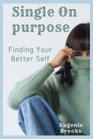 SINGLE ON PURPOSE: Finding Your Better Self B09HNRDDV7 Book Cover