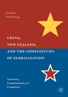 China, New Zealand, and the Complexities of Globalization: Asymmetry, Complementarity, and Competition 134970590X Book Cover