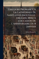Discours Prononcé À La Cathédrale De Saint-louis [nouvelle-orléans, 1846] À L'occasion De L'anniversaire Du 8 Janvier 1246307588 Book Cover