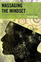 Massaging the Mindset: An Intelligent Approach to Systemic Change in Education 1475812159 Book Cover