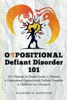 Oppositional Defiant Disorder 101The Ultimate in Depth Guide For Parents to Understand Oppositional Defiant Disorder in Children and Teenagers 1736004611 Book Cover