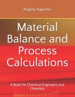 Material Balance and Process Calculations : A Book for Chemical Engineers and Chemists 1726814955 Book Cover