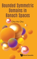 Bounded Symmetric Domains in Banach Spaces 9811214107 Book Cover