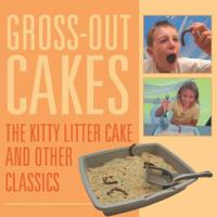 Gross-Out Cakes: The Kitty Litter Cake and Other Classics 1933317485 Book Cover