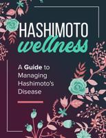 Hashimoto Wellness: A Guide to Managing Hashimoto's Disease 1072711583 Book Cover