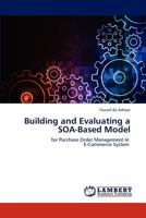 Building and Evaluating a SOA-Based Model: for Purchase Order Management in E-Commerce System 3846598429 Book Cover