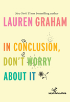 In Conclusion, Don't Worry About It 1524799599 Book Cover