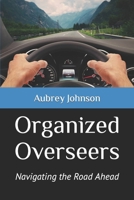 Organized Overseers: Navigating the Road Ahead B09BSWPPST Book Cover