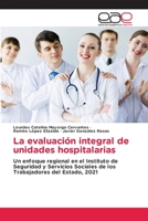 La evaluación integral de unidades hospitalarias: Un enfoque regional en el Instituto de Seguridad y Servicios Sociales de los Trabajadores del Estado, 2021 3659701165 Book Cover