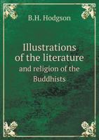 Illustrations Of The Literature And Religion Of The Buddhists 1354594835 Book Cover