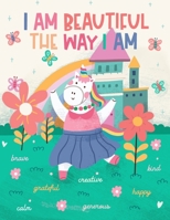 I Am Beautiful the Way I Am: A Fun and Inspirational Unicorn Coloring Book for Girls and Boys with Positive Self Affirmations for Empowerment and Confidence Building B08LL3SN1K Book Cover