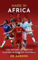 Made in Africa : The History of African Players in English Football 1909715921 Book Cover