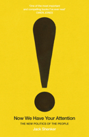 Now We Have Your Attention: Inside Britain’s Radical New Politics 1784708879 Book Cover