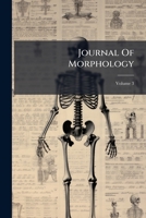 Journal of Morphology, 1889, Vol. 3 (Classic Reprint) 1279986743 Book Cover