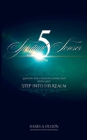 5 Spiritual Senses: Longing for a deeper connection with God - Step into His realm B0F2HYHFKY Book Cover