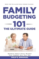 Family Budgeting 101 the Ultimate Guide: Secrets About Family Budget That Nobody Will Tell You B0BCS7SV8X Book Cover