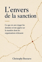 L'envers de la sanction: Ce que six ans à juger les données m'ont appris sur la manière dont les organisations échouent (French Edition) B0H666SJ22 Book Cover