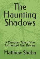 The Haunting Shadows: A Zambian Tale of the Tormented Taxi Drivers B0CDNFCHDZ Book Cover