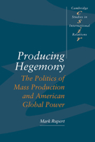 Producing Hegemony (Cambridge Studies in International Relations) 0521466504 Book Cover
