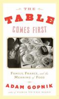 The Table Comes First: Family, France and the Meaning of Food 1849162867 Book Cover