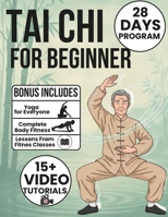 Tai Chi for Beginners: A Complete 28-Day Plan to Build Strength, Improve Mobility, Prevent Falls & Regain Balance with Easy 10-Minute Daily Routines | Includes Illustrations & Video Tutorials B0G8DLJX67 Book Cover