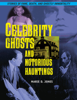 Celebrity Ghosts and Notorious Hauntings 1578596890 Book Cover