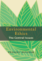 Environmental Ethics: The Central Issues 1624669379 Book Cover