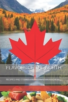 FLAVORS OF THE NORTH: RECIPES AND STORIES FROM CANADIAN KITCHENS B0FBPCXLYW Book Cover