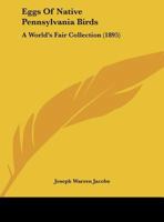 Eggs of Native Pennsylvania Birds: A World's Fair Collection 1149916478 Book Cover