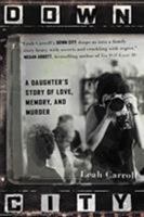 Down City: A Daughter's Story of Love, Memory, and Murder 1455563315 Book Cover