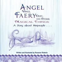 Angel Wings, Faery Dust and Other Magical Things: A Story about Merpeople 161204588X Book Cover