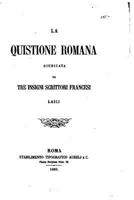 La Quistione Romana Giudicata Da Tre Insigni Scrittori Francesi Laici 1021717312 Book Cover