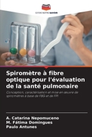 Spiromètre à fibre optique pour l'évaluation de la santé pulmonaire: Conception, caractérisation et mise en œuvre de spiromètres à base de FBG et de FPI 6204131176 Book Cover