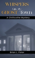 Whispers in a Ghost Town: A Chillicothe Mystery B0GPH38KJK Book Cover