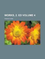 Works, 2. Ed Volume 4 1230044310 Book Cover