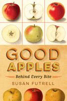 Good Apples: Behind Every Bite 1609384822 Book Cover