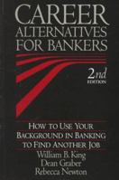 Career Alternatives for Bankers: How to Use Your Background in Banking to Find Another Job 0963440322 Book Cover