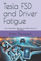 Tesla FSD and Driver Fatigue: How Automation Reduces the Mental Strain of the Road B0DTTLP3QK Book Cover